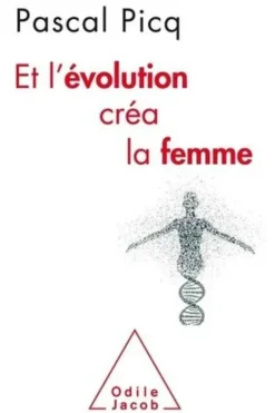 Et l'évolution créa la femme. Coercition et violence sexuelles chez l'Homme, Pascal Picq