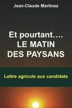 Et pourtant… le matin des paysans. Lettre agricole aux candidats, Jean-Claude Martinez