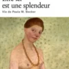 Etre ici est une splendeur. Vie de Paula M. Becker, Marie Darrieussecq