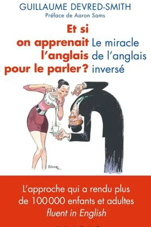 Et si on apprenait l'anglais pour le parler ? Le miracle de l'anglais inversé, Guillaume Devred-Smith