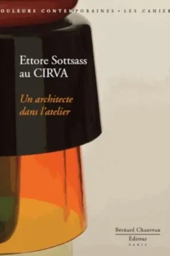 Ettore Sottsass au Cirva. Un architecte dans l'atelier, Jeanne Quéheillard