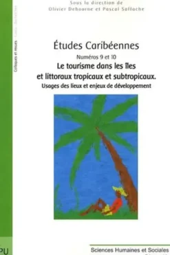 Etudes Caribéennes N° 9 et 10 : Le tourisme dans les îles et littoraux tropicaux et subtropicaux. Usages des lieux et enjeux de développement, Olivier Dehoorne
