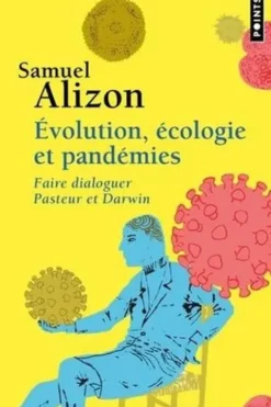 Evolution, écologie et pandémies. Faire dialoguer Pasteur et Darwin, Samuel Alizon
