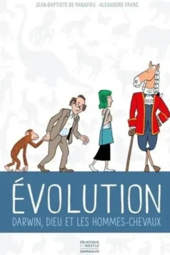Evolution. Darwin, Dieu et les hommes-chevaux, Jean-Baptiste de Panafieu