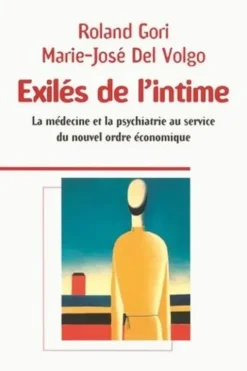 Exilés de l'intime. La médecine et la psychiatrie au service du nouvel ordre économique, Roland Gori