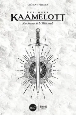 Explorer Kaamelott. Les dessous de la Table Ronde, Clément Pélissier