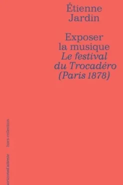 Exposer la musique. Le festival du Trocadéro (Paris 1878), Etienne Jardin