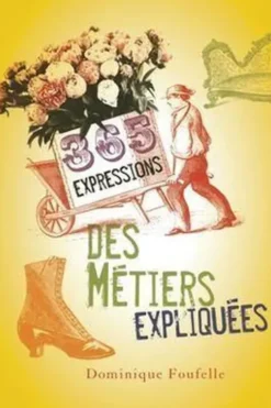 365 expressions des métiers expliquées, Dominique Foufelle