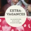 Extravagances. Les excentricités de la mode à travers les âges, Barbara Cox
