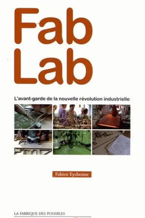 Fab Lab. L'avant-garde de la nouvelle révolution industrielle, Fabien Eychenne