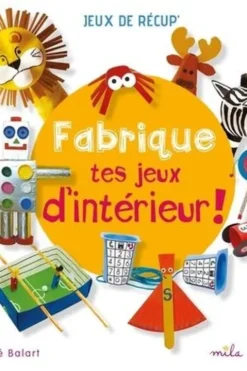 Fabrique tes jeux d'intérieur !, Maïté Balart
