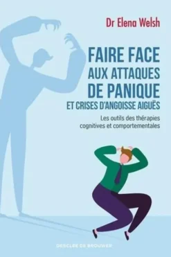 Faire face aux attaques de panique et crises d'angoisse aiguës. Les outils des thérapies cognitives et comportementales, Elena Welsh