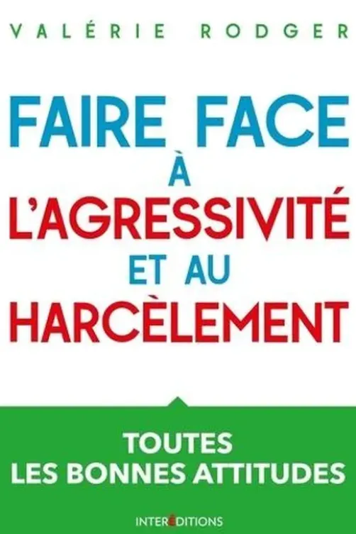 Faire face à l'agressivité et au harcèlement. Toutes les bonnes attitudes, Valérie Rodger