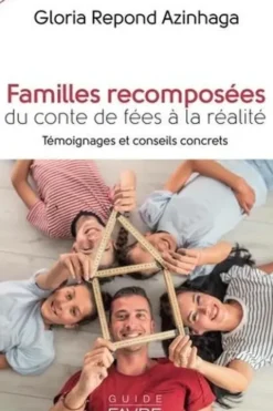 Familles recomposées. Du conte de fées à la réalité. Témoignages et conseils concrets, Gloria Repond Azinhaga