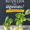 Faîtes repousser vos légumes ! La méthode zéro déchet !, Mélissa Roupach