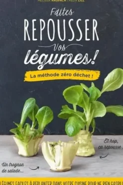 Faîtes repousser vos légumes ! La méthode zéro déchet !, Mélissa Roupach