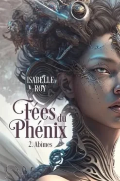 Fées du Phénix Tome 2 : Abîmes, Isabelle Roy