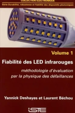 Fiabilité des LED infrarouges. Volume 1, Méthodologie d'évaluation par la physique des défaillances, Yannick Deshayes