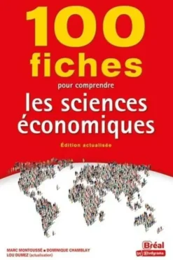 100 fiches pour comprendre les sciences économiques. Edition actualisée, Marc Montoussé