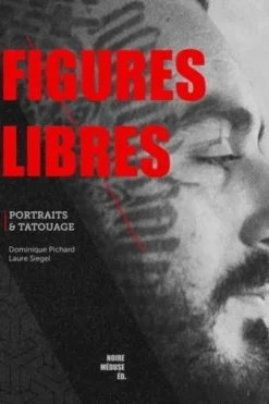 Figures libres. Portraits & tatouage, Dominique Pichard