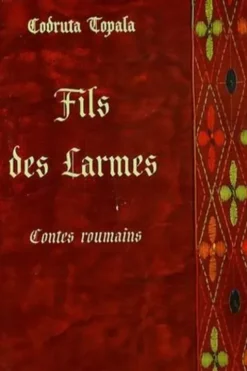 Fils des larmes. Contes roumains, Codruta Topala