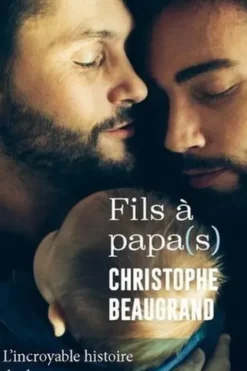 Fils à papa(s). L'incroyable histoire de deux garçons qui voulaient devenir pères, Christophe Beaugrand