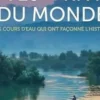Fleuves et rivières du monde. Ces cours d'eau qui ont façonné l'histoire, Claudia Martin