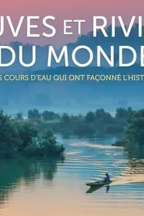 Fleuves et rivières du monde. Ces cours d'eau qui ont façonné l'histoire, Claudia Martin