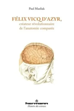 Félix Vicq d'Azyr, créateur révolutionnaire de l'anatomie comparée, Paul Mazliak