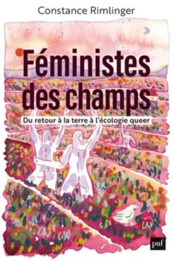 Féministes des champs. Du retour à la terre à l'écologie queer, Constance Rimlinger
