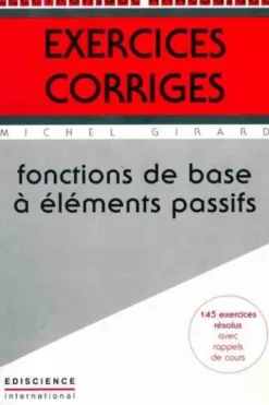 Fonctions de base à éléments passifs. Exercices corrigés, Michel Girard