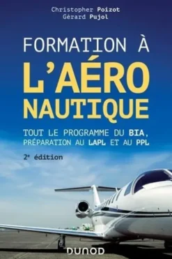 Formation à l'aéronautique. Tout le programme du BIA, préparation au LAPL et au PPL, 2e édition, Christopher Poizot