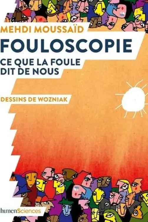 Fouloscopie. Ce que la foule dit de nous, Mehdi Moussaid