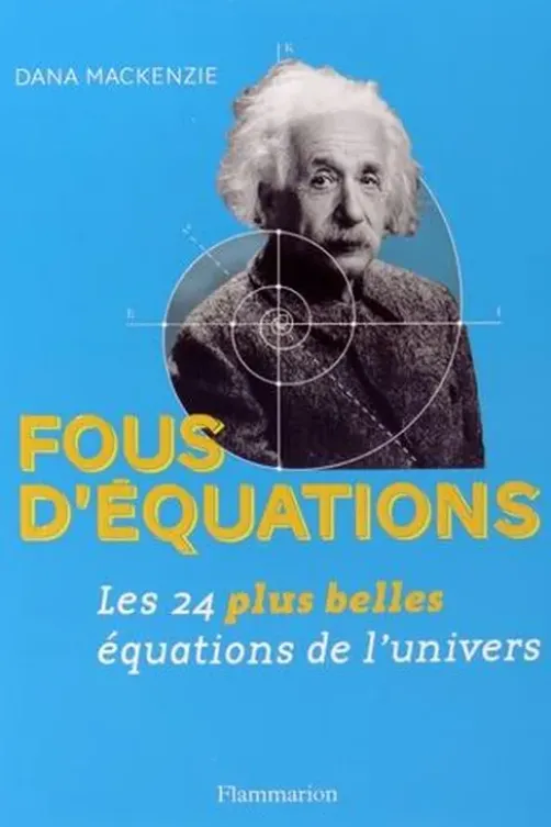 Fous d'équations ! Les 24 plus belles équations de l'univers, Dana MacKenzie