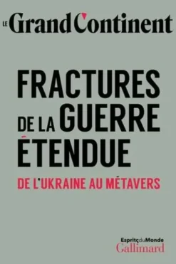 Fractures de la guerre étendue. De l'Ukraine au métavers, Le Grand Continent
