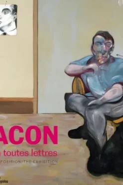Francis Bacon en toutes lettres. Catalogue de l'expostion présentée au Centre Pompidou du 11 septembre 2019 au 20 janvier 2020, Edition bilingue français-anglais, Didier Ottinger