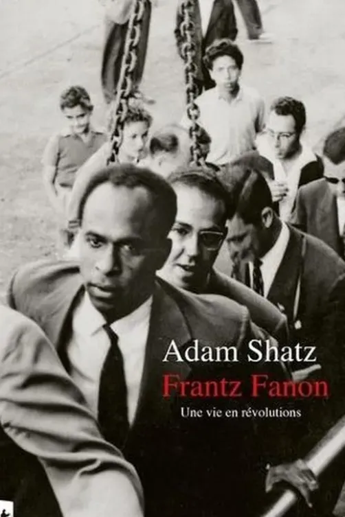 Frantz Fanon. Une vie en révolutions, Adam Shatz