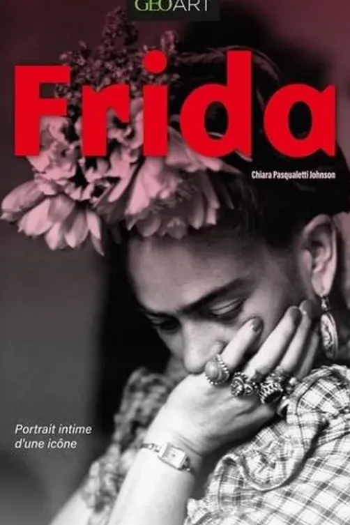 Frida. Portrait intime d'une icône, Chiara Pasqualetti Johnson