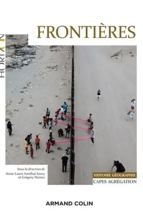 Frontières. Capes-Agrégation Histoire Géographie, Edition 2021, Anne-Laure Amilhat Szary