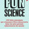 Fun Science. 100 faits amusants qui viennent d'être découverts dans les plus grands laboratoires du monde, Pierre-Yves Bocquet