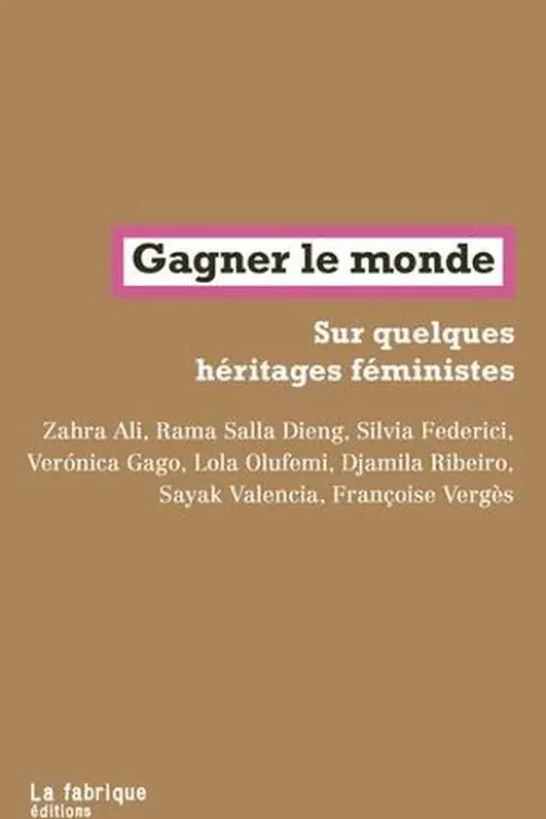 Gagner le monde. Sur quelques héritages féministes, Zahra Ali