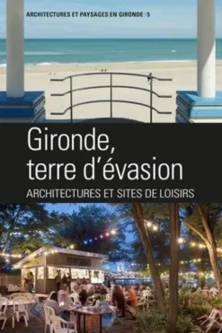 Gironde terre d'évasion, architectures des loisirs, CAUE de la Gironde