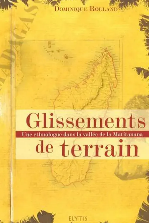 Glissements de terrain. Une ethnologue dans la vallée de la Matitanana, Dominique Rolland