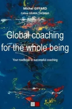 Global coaching for the whole being. Your roadbook to successful coaching, Edition en anglais, Michel Giffard