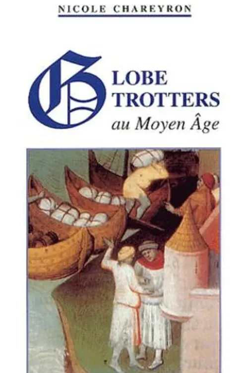 Globe-trotters au Moyen Age, Nicole Chareyron