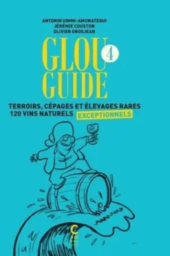 Glou guide 4. Terroirs, cépages et élevages rares - 120 vins naturels exceptionnels, Antonin Iommi-Amunategui