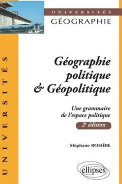 Géographie politique & Géopolitique. Une grammaire de l'espace politique, 2e édition, Stéphane Rosière