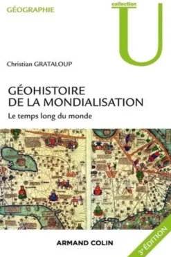 Géohistoire de la mondialisation. Le temps long du monde, 3e édition, Christian Grataloup