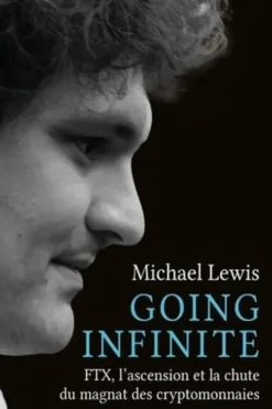 Going Infinite. FTX, l'ascension et la chute du magnat des cryptomonnaies, Michael Lewis