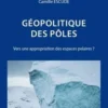 Géopolitique des pôles. Vers une appropriation des espaces polaires ? 2e édition revue et corrigée, Frédéric Lasserre